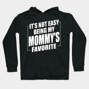 It's Not Easy Being My Mommy's Favorite Hoodie